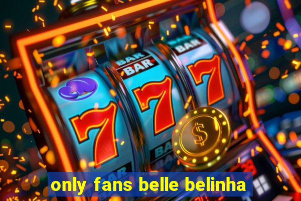 only fans belle belinha